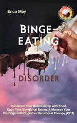 Binge-Eating Disorder: Transform Your Relationship with Food, Calm Your Emotional Eating, & Manage Your Cravings with Cognitive Behavioral Therapy (CBT)