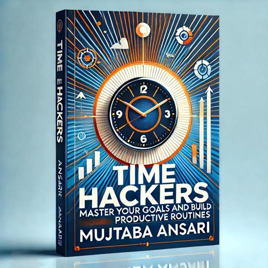 Time Hackers: Master Your Goals and Build Productive Routines