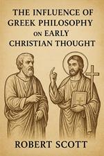 The Influence of Greek Philosophy on Early Christian Thought