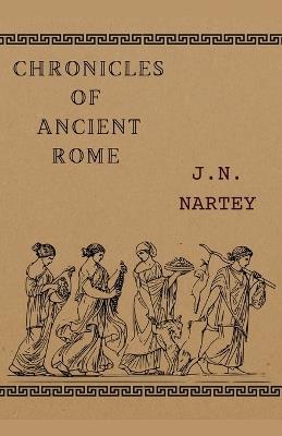 The Ancient Chronicles of Rome - J N Nartey - cover