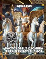 ABRAXAS: PACTOS DE LUZ Y SOMBRA PARA EL ÉXITO Y EL AMOR (Spanish Edition)