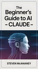 The Beginner’s Guide to AI - Claude