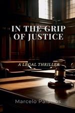 In the Grip of Justice: a Legal Thriller