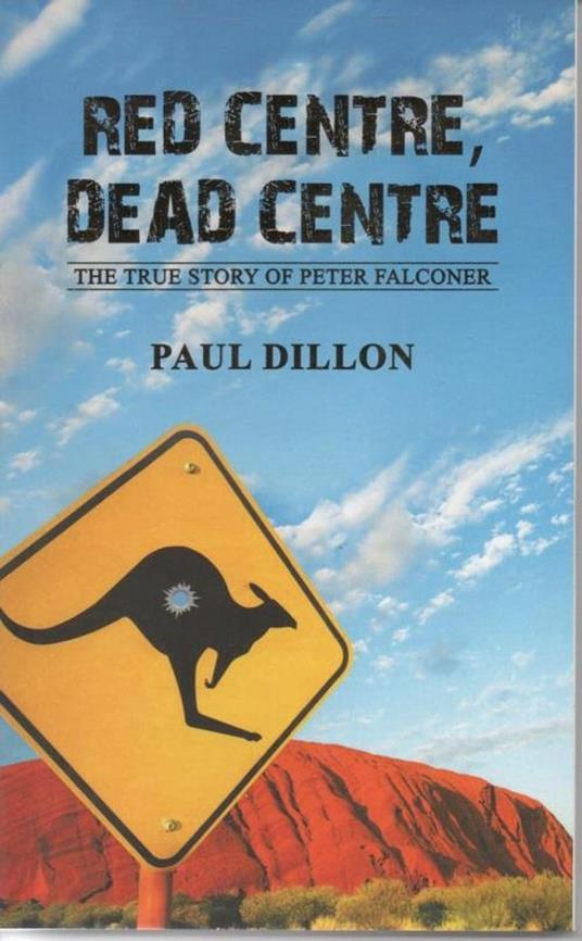 RED CENTRE DEAD CENTRE The True Story of Peter Falconer