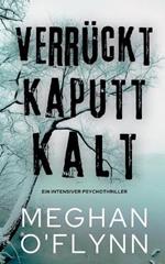 Verrückt Kaputt Kalt: Ein Intensiver Psychothriller