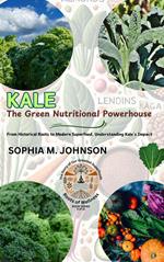Kale: The Green Nutritional Powerhouse: From Historical Roots to Modern Superfood, Understanding Kale's Impact
