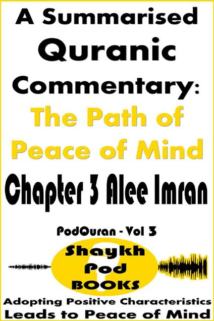 A Summarised Quranic Commentary: The Path of Peace of Mind – Chapter 3 Alee Imran
