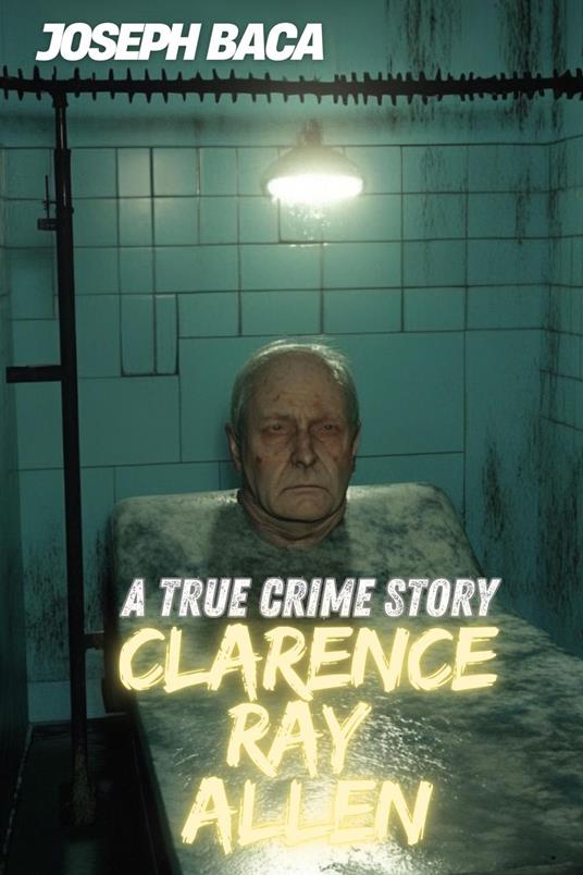 Clarence Ray Allen : A True Crime Story