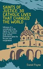 Saints of Justice: 30 Catholic Lives That Changed the World