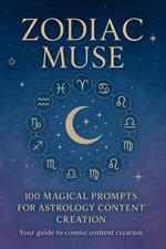 Zodiac Muse: 100 Magical Prompts for Astrology Content Creation