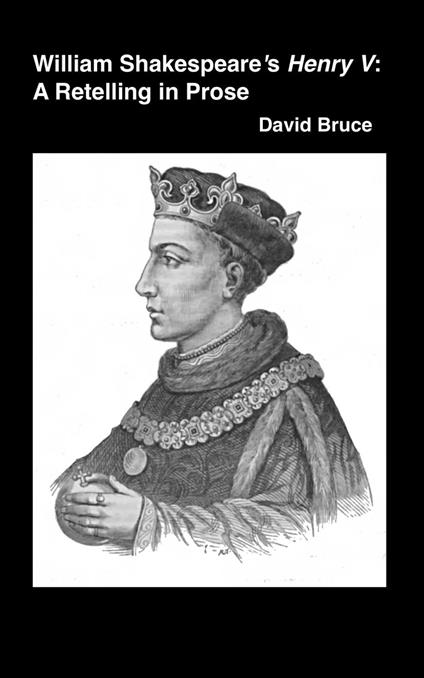 William Shakespeare’s Henry V: A Retelling in Prose