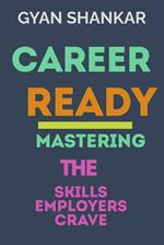Career Ready : Master the Skills Employers Crave
