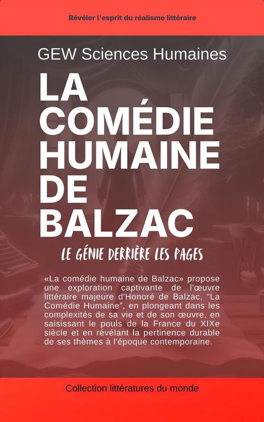 La comédie humaine de Balzac: Le génie derrière les pages