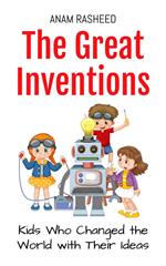 The Great Inventions: Kids Who Changed the World with Their Ideas