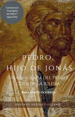 Pedro, hijo de Jonás: una biografía del primer líder de la Iglesia