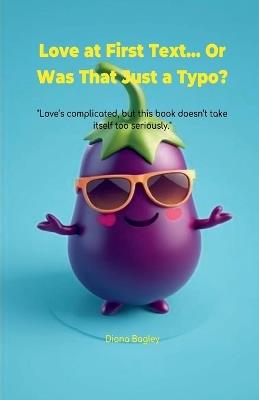 Love at First Text... Or Was That Just a Typo? - Diana Bagley - cover