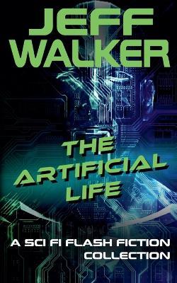 The Artificial Life: A Sci Fi Flash Fiction Collection - Jeff Walker - cover