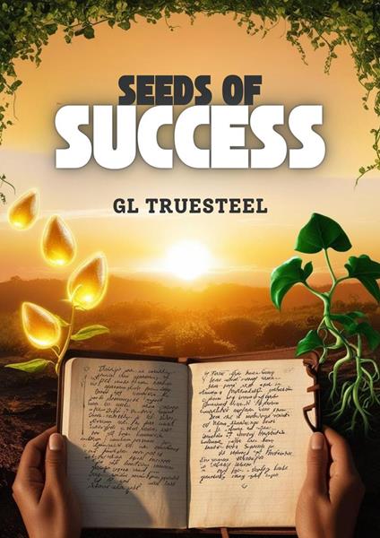 Seeds of Success - GL Truesteel - ebook