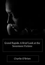 Grand Rapids: A Brief Look at the Seventeen Victims