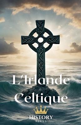 L'Irlande Celtique - History Nerds - cover