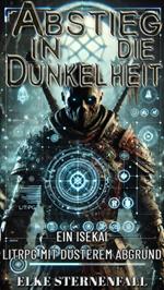 Abstieg in die Dunkelheit:Ein Isekai LitRPG mit düsterem Abgrund