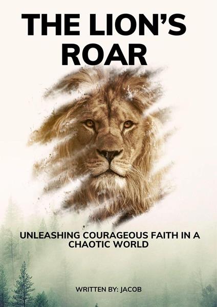 The Lion’s Roar: Unleashing Courageous Faith in a Chaotic World