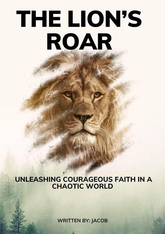 The Lion’s Roar: Unleashing Courageous Faith in a Chaotic World