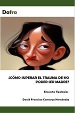 ¿Cómo superar el trauma de no poder ser madre'