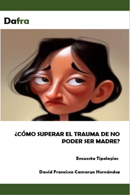 ¿Cómo superar el trauma de no poder ser madre'