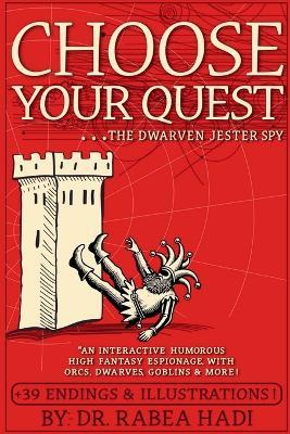 Choose Your Quest: The Dwarven Jester Spy: An Interactive Humorous High Fantasy Espionage With Orcs, Dwarves, Goblins & More - Rabea Hadi - cover