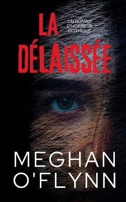 La Délaissée: Un Roman d'Horreur Gothique - Meghan O'Flynn - cover