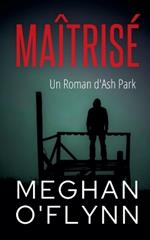 Maîtrisé: Un Roman d'Ash Park