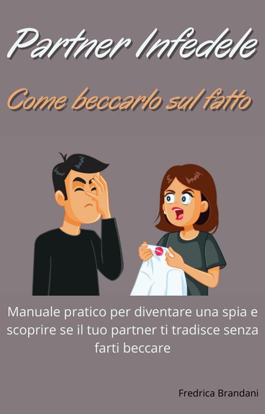 Partner Infedele – Come Beccarlo Sul Fatto - Fredrica Brandani - ebook