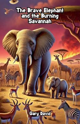 The Brave Elephant and the Burning Savannah - Gary David - cover