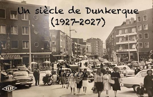 Un siècle de Dunkerque