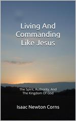 Living And Commanding Like Jesus