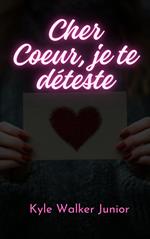 Cher Coeur, je te déteste