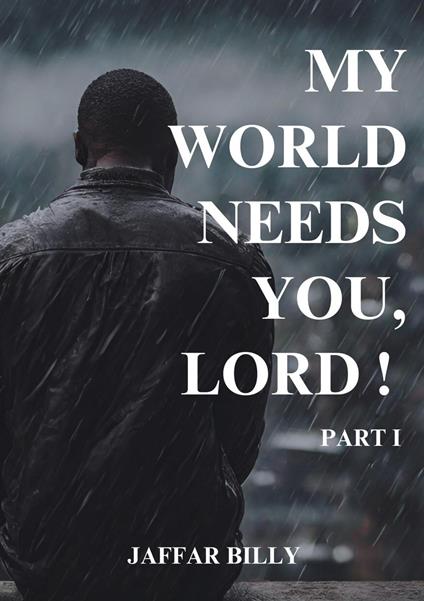 My World Needs You, Lord ! - Jaffar Billy - ebook