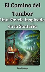 El Camino del Tambor: Una Novela Inspirada en la Santería