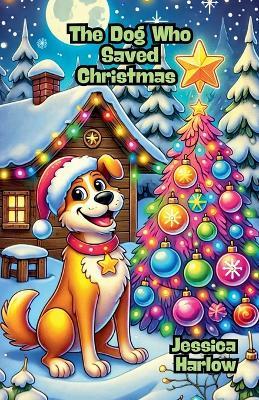 The Dog Who Saved Christmas - Jessica Harlow - cover
