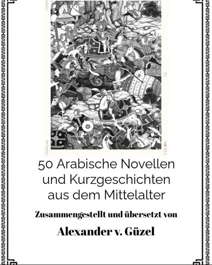 50 Arabische Novellen und Kurzgeschichten aus dem Mittelalter - Alexander v. Güzel - ebook