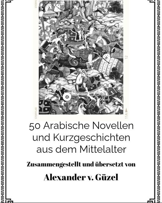 50 Arabische Novellen und Kurzgeschichten aus dem Mittelalter - Alexander v. Güzel - ebook