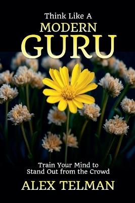 Think Like A Modern Guru - Alex Telman - cover