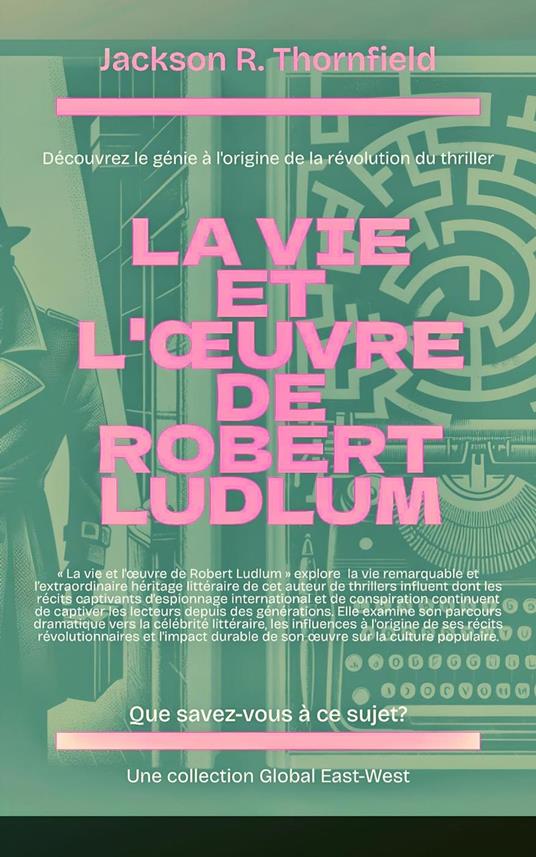 La vie et l'œuvre de Robert Ludlum