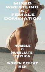 Mixed Wrestling & Female Domination Humble & Humiliate Edition Women Defeat Men