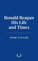 Ronald Reagan: His Life and Times
