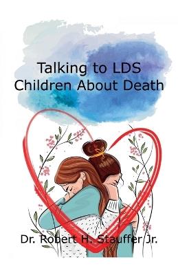 Talking to LDS Children About Death - Robert H Stauffer - cover