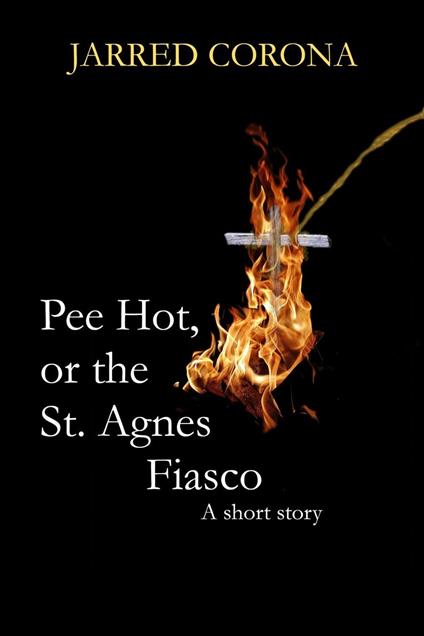 Pee Hot, or the St. Agnes Fiasco