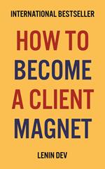How To Become A Client Magnet