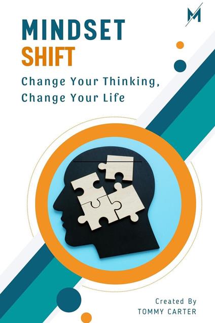 Mindset Shift: Change Your Thinking, Change Your Life